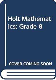 Holt Mathematics; Grade 8