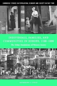 Individuals, Families, and Communities in Europe, 1200-1800 : The Urban Foundations of Western Society (Cambridge Studies in Population, Economy and Society in Past Time)