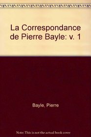 La Correspondance De Pierre Bayle: 1662-1674, Lettres 1-65