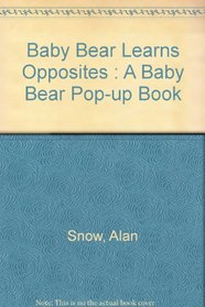 Baby Bear Learns Opposites : A Baby Bear Pop-up Book