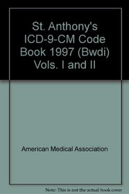 St. Anthony's ICD-9-CM Code Book, 1997 (Bwdi), Vols. I and II