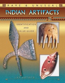 Rare & Unusual Indian Artifacts: Identification and Value Guide (Identification & Values (Collector Books))