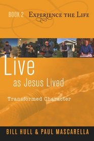 Live as Jesus Lived: Transformed Character (Experience the Life)