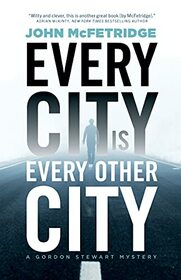 Every City Is Every Other City (Gordon Stewart, Bk 1)