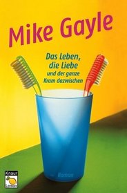 Das Leben, die Liebe und der ganze Kram dazwischen.