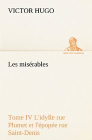 Les misrables Tome IV L'idylle rue Plumet et l'pope rue Saint-Denis (TREDITION CLASSICS) (French Edition)