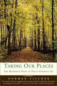 Taking Our Places : The Buddhist Path to Truly Growing Up