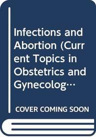 Infections and Abortion (Current Topics in Obstetrics and Gynecology)