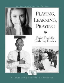 Playing, Learning, Praying: Parish Tools for Gathering Families