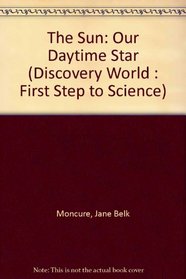 The Sun: Our Daytime Star (Discovery World : First Step to Science)