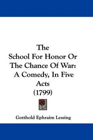 The School For Honor Or The Chance Of War: A Comedy, In Five Acts (1799)