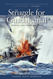 Struggle for Guadalcanal, August 1942-february 1943: History of United States Naval Operations in World War II (Us Naval Operations Wwii Vol 5)