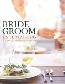 Bride & Groom Entertaining: Recipes for Celebrating Together