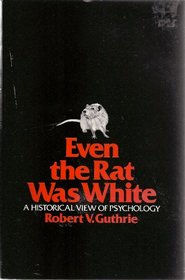 Even the Rat Was White: A Historical View of Psychology