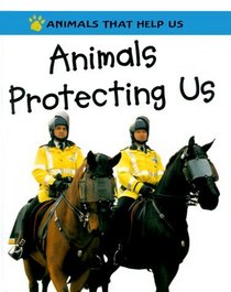 Animals Protecting Us (Animals That Help Us)
