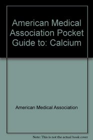 American Medical Association Pocket Guide to: Calcium