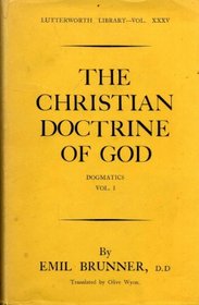 THE CHRISTIAN DOCTRINE OF GOD, Dogmatics vol I