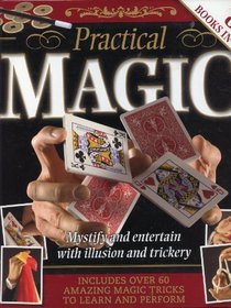 Practical Magic: Mystify and Entertain with Illusion and Trickery