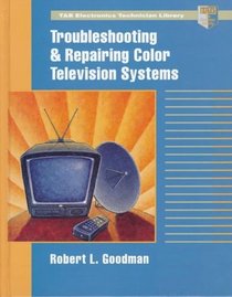 Troubleshooting and Repairing Color Television Systems (Tab Electronics Technician Library)