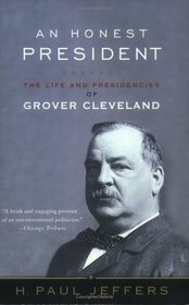 An Honest President: The Life and Presidencies of Grover Cleveland