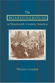 The Boardinghouse in Nineteenth-Century America
