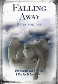 Falling Away: Why Christians Lose Their Faith and What Can Be Done About it