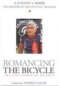 Romancing the Bicycle the Five Spokes of Balance (A Johnny G Book the Creator of the Spinning Program)