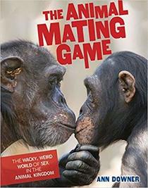 The Animal Mating Game: The Wacky, Weird World of Sex in the Animal Kingdom