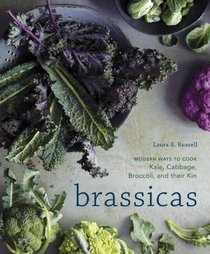 Brassicas: Modern Ways to Cook Kale, Cabbage, Broccoli, and their Kin