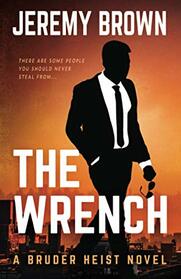 The Wrench: A Hardboiled Crime Novel (Bruder Heist)