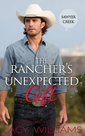 The Rancher's Unexpected Gift (Snowbound in Sawyer Creek) (Volume 3)