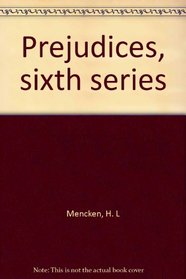 Prejudices, sixth series