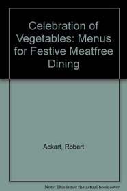 Celebration of Vegetables: Menus for Festive Meatfree Dining