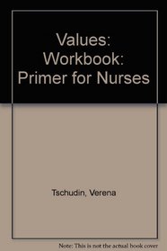 Values: Workbook: Primer for Nurses