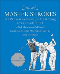 Master Strokes: 401 Proven Lessons for Mastering Every Golf Shot