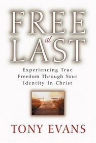 Free At Last: Experiencing True Freedom Through Your Identity In Christ