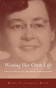 Writing Her Own Life: Imogene Welch, Western Rural Schoolteacher (Literature of the American West, V. 14)