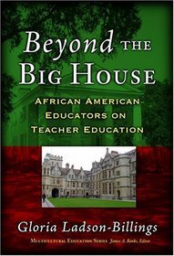 Beyond The Big House: African American Educators On Teacher Education (Multicultural Education (Paper))