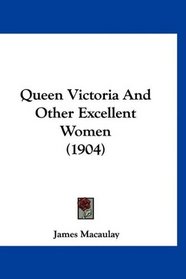 Queen Victoria And Other Excellent Women (1904)