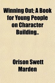 Winning Out; A Book for Young People on Character Building..