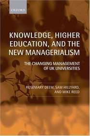 Knowledge, Higher Education, and the New Managerialism: The Changing Management of UK Universities