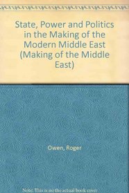 State, Power and Politics in the Making of the Modern Middle East