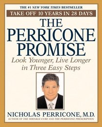 The Perricone Promise : Look Younger,  Live Longer in Three Easy Steps
