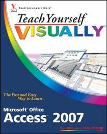 Teach Yourself VISUALLY Microsoft Office Access 2007 (Teach Yourself Visually)