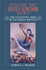 Pulling the Devil's Kingdom Down: The Salvation Army in Victorian Britain