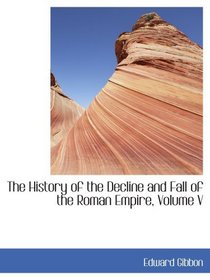 The History of the Decline and Fall of the Roman Empire, Volume V