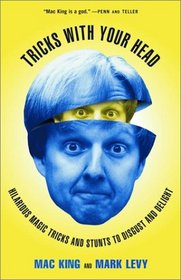 Tricks with Your Head : Hilarious Magic Tricks and Stunts to Disgust and Delight