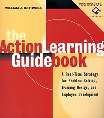 The Action Learning Guidebook: A Real-Time Strategy for Problem Solving Training Design, and Employee