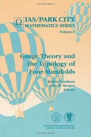 Gauge Theory and the Topology of Four-Manifolds (Ias/Park City Mathematics Series, V. 4)