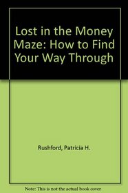 Lost in the Money Maze: How to Find Your Way Through (Heart issues)
